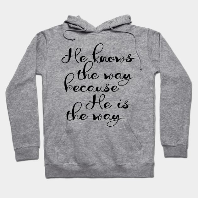 He knows the way because he is the way Hoodie by Dhynzz